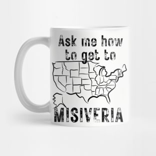 ASK ME HOW TO GET TO MISIVERIA Mug